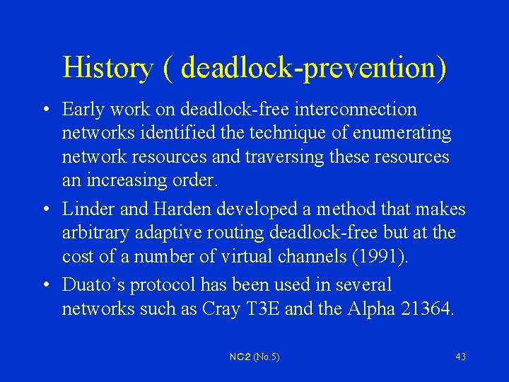 History ( deadlock-prevention) • Early work on deadlock-free interconnection networks identified the technique of