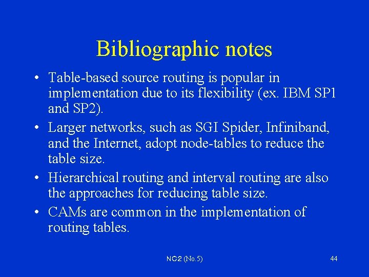 Bibliographic notes • Table-based source routing is popular in implementation due to its flexibility