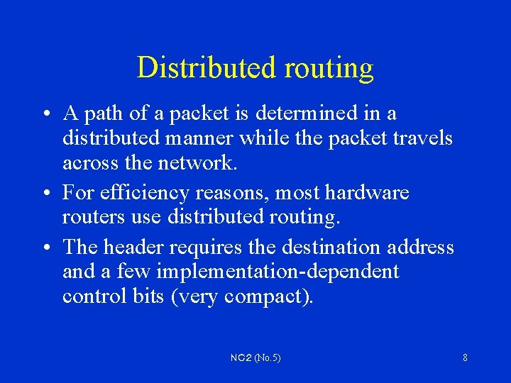 Distributed routing • A path of a packet is determined in a distributed manner