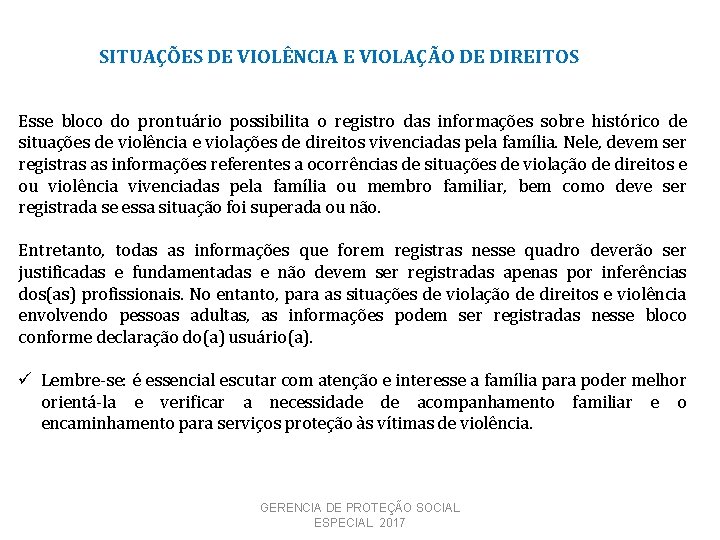 SITUAÇÕES DE VIOLÊNCIA E VIOLAÇÃO DE DIREITOS Esse bloco do prontuário possibilita o registro