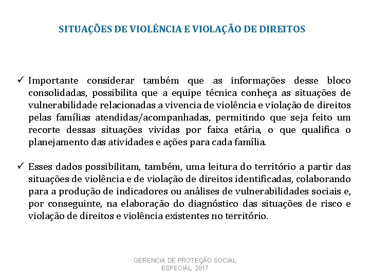 SITUAÇÕES DE VIOLÊNCIA E VIOLAÇÃO DE DIREITOS ü Importante considerar também que as informações