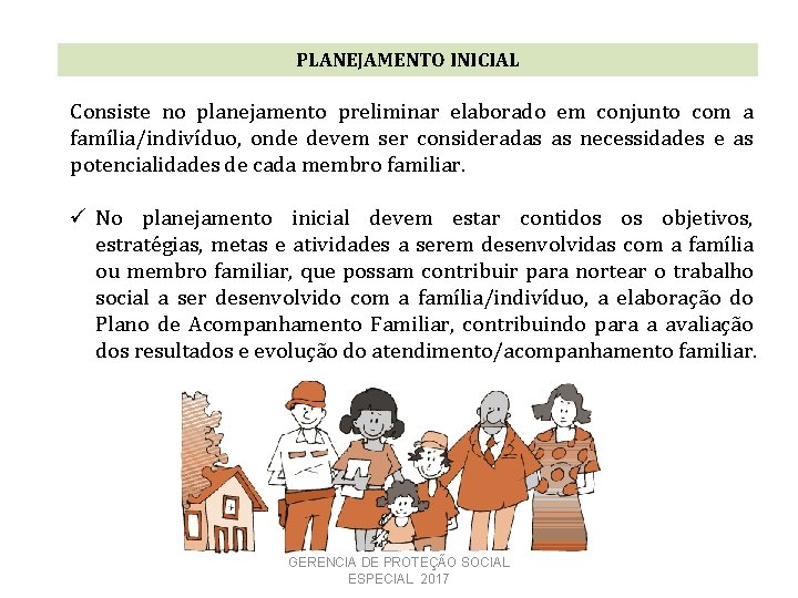 PLANEJAMENTO INICIAL Consiste no planejamento preliminar elaborado em conjunto com a família/indivíduo, onde devem