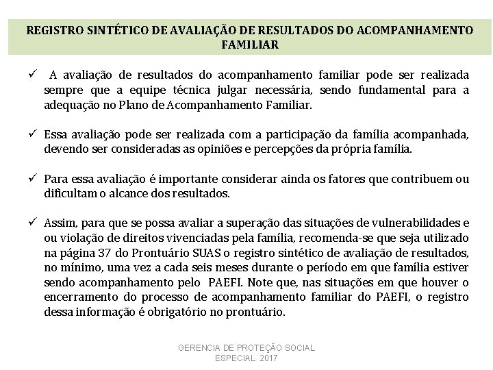 REGISTRO SINTÉTICO DE AVALIAÇÃO DE RESULTADOS DO ACOMPANHAMENTO FAMILIAR ü A avaliação de resultados