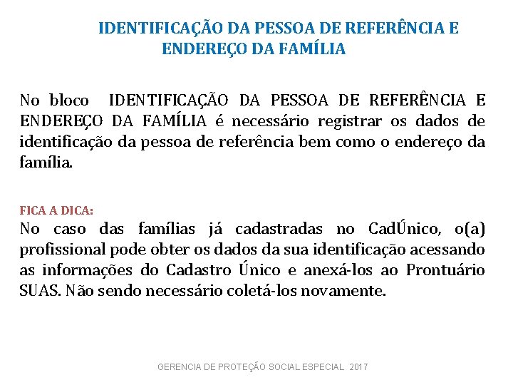  IDENTIFICAÇÃO DA PESSOA DE REFERÊNCIA E ENDEREÇO DA FAMÍLIA No bloco IDENTIFICAÇÃO DA