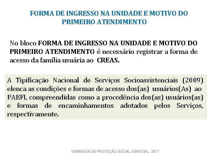  FORMA DE INGRESSO NA UNIDADE E MOTIVO DO PRIMEIRO ATENDIMENTO No bloco FORMA