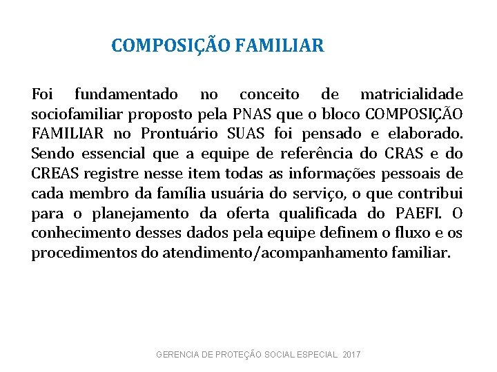 COMPOSIÇÃO FAMILIAR Foi fundamentado no conceito de matricialidade sociofamiliar proposto pela PNAS que o