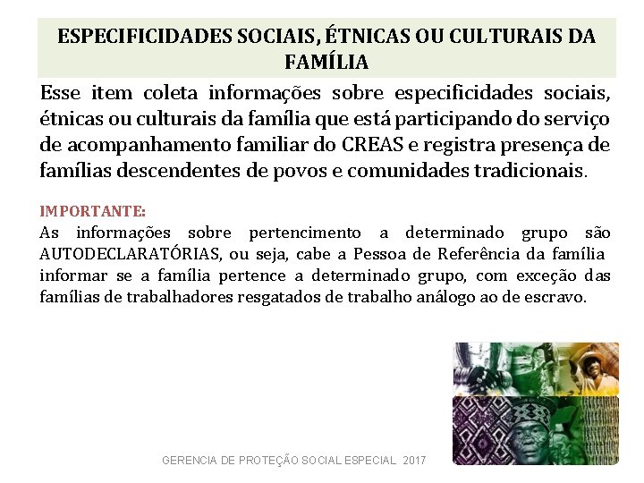 ESPECIFICIDADES SOCIAIS, ÉTNICAS OU CULTURAIS DA FAMÍLIA Esse item coleta informações sobre especificidades sociais,