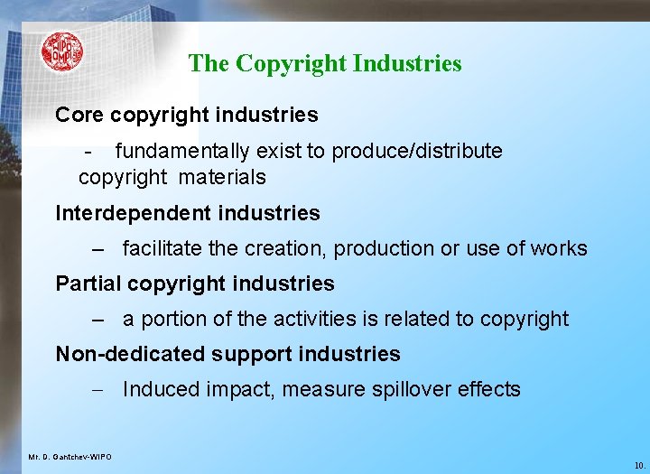 The Copyright Industries Core copyright industries - fundamentally exist to produce/distribute copyright materials Interdependent