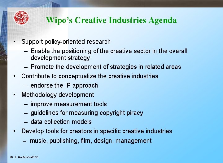 Wipo’s Creative Industries Agenda • Support policy-oriented research – Enable the positioning of the