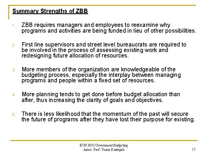 Summary Strengths of ZBB 1. ZBB requires managers and employees to reexamine why programs