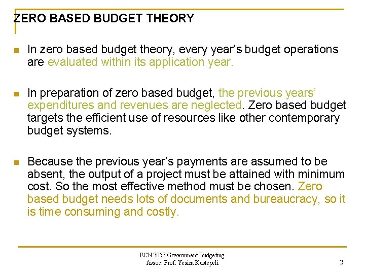 ZERO BASED BUDGET THEORY n In zero based budget theory, every year’s budget operations