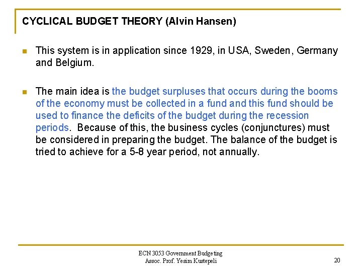 CYCLICAL BUDGET THEORY (Alvin Hansen) n This system is in application since 1929, in