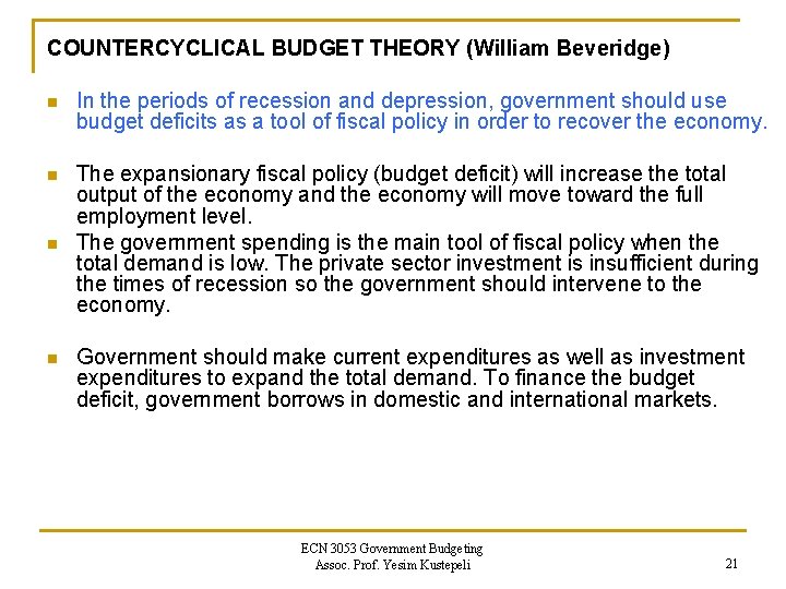 COUNTERCYCLICAL BUDGET THEORY (William Beveridge) n In the periods of recession and depression, government