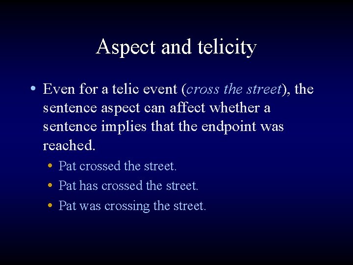 Aspect and telicity • Even for a telic event (cross the street), the sentence
