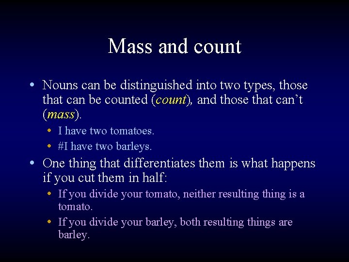Mass and count • Nouns can be distinguished into two types, those that can