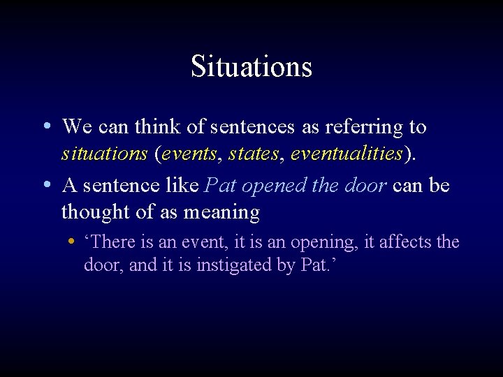 Situations • We can think of sentences as referring to situations (events, states, eventualities).