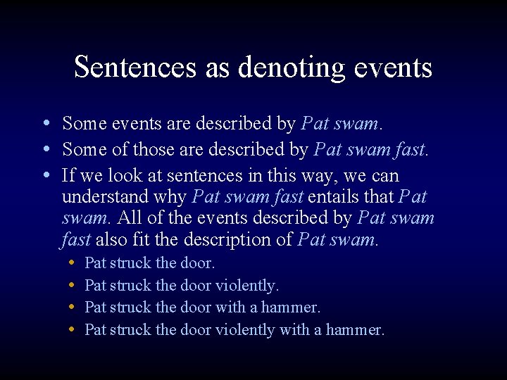 Sentences as denoting events • Some events are described by Pat swam. • Some