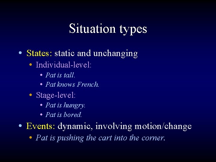 Situation types • States: static and unchanging • Individual-level: • Pat is tall. •