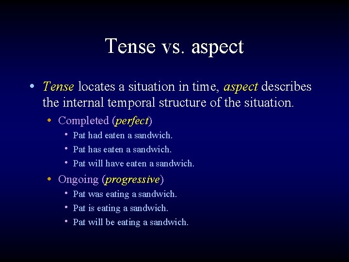 Tense vs. aspect • Tense locates a situation in time, aspect describes the internal