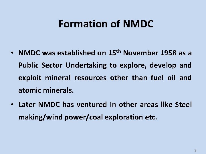 Formation of NMDC • NMDC was established on 15 th November 1958 as a