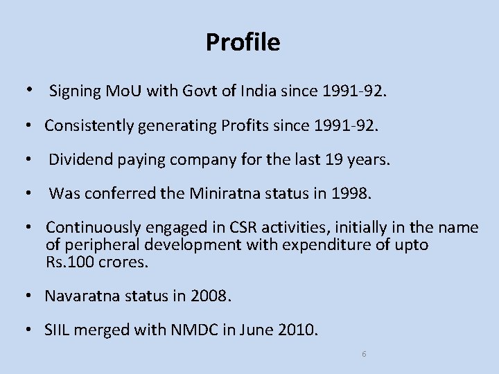 Profile • Signing Mo. U with Govt of India since 1991 -92. • Consistently