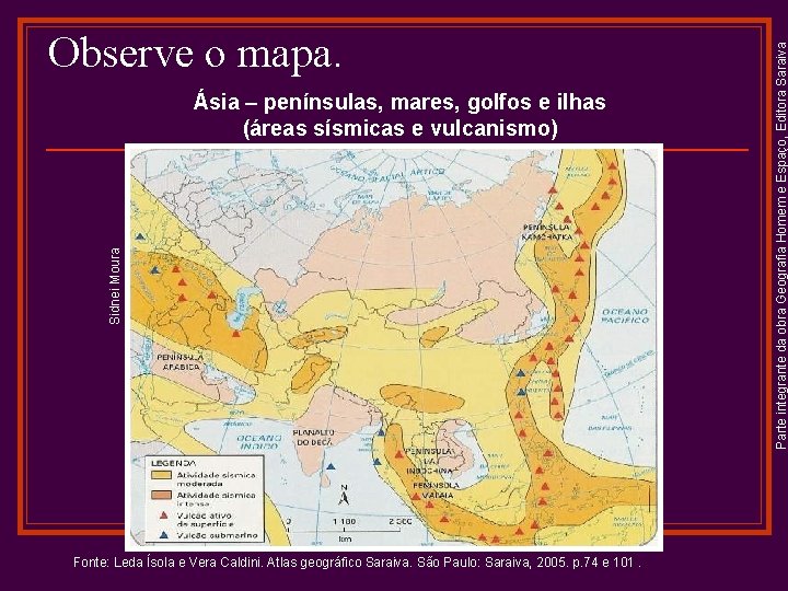 Sidnei Moura Ásia – penínsulas, mares, golfos e ilhas (áreas sísmicas e vulcanismo) Fonte: