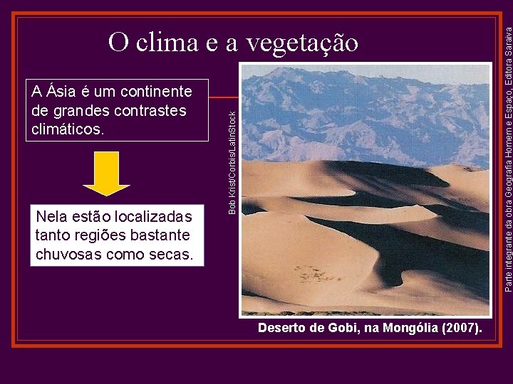 Nela estão localizadas tanto regiões bastante chuvosas como secas. Deserto de Gobi, na Mongólia