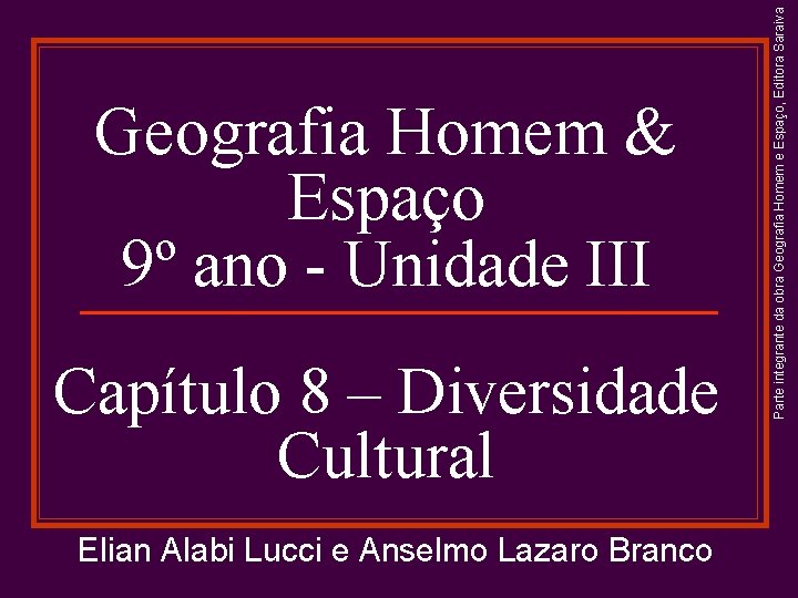 Capítulo 8 – Diversidade Cultural Elian Alabi Lucci e Anselmo Lazaro Branco Parte integrante