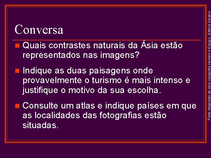 n Quais contrastes naturais da Ásia estão representados nas imagens? n Indique as duas