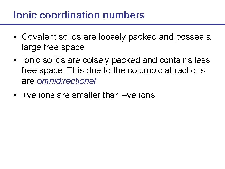 Ionic coordination numbers • Covalent solids are loosely packed and posses a large free