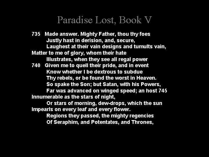 Paradise Lost, Book V 735 Made answer. Mighty Father, thou thy foes Justly hast