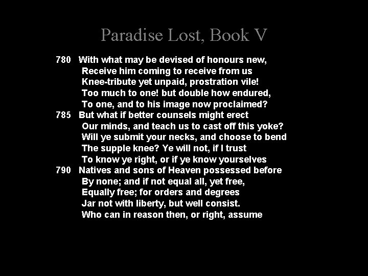 Paradise Lost, Book V 780 With what may be devised of honours new, Receive