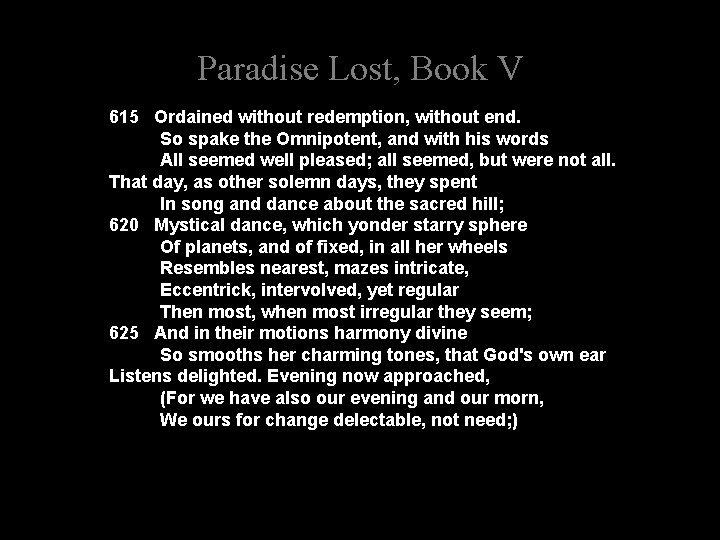 Paradise Lost, Book V 615 Ordained without redemption, without end. So spake the Omnipotent,
