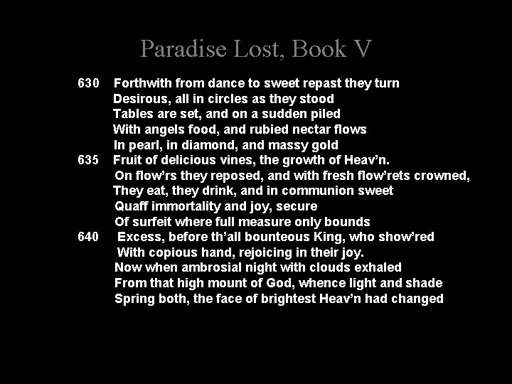 Paradise Lost, Book V 630 Forthwith from dance to sweet repast they turn Desirous,