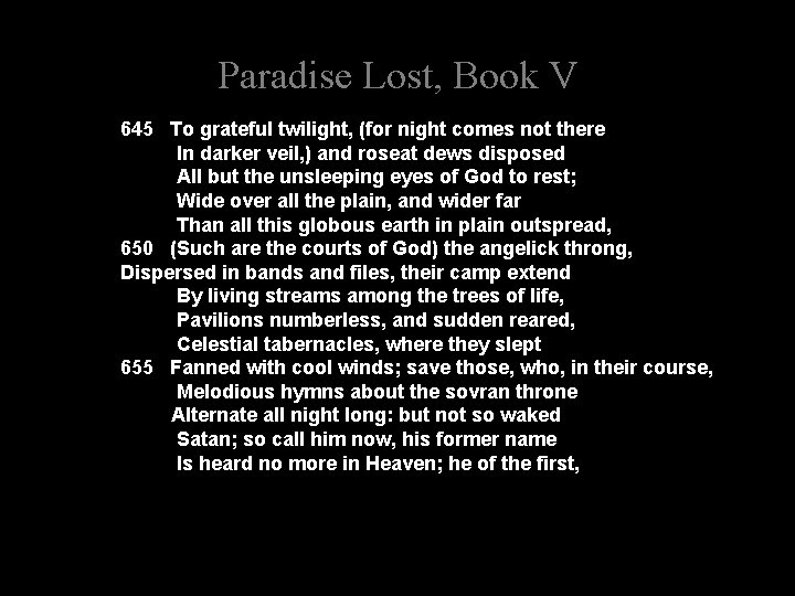 Paradise Lost, Book V 645 To grateful twilight, (for night comes not there In