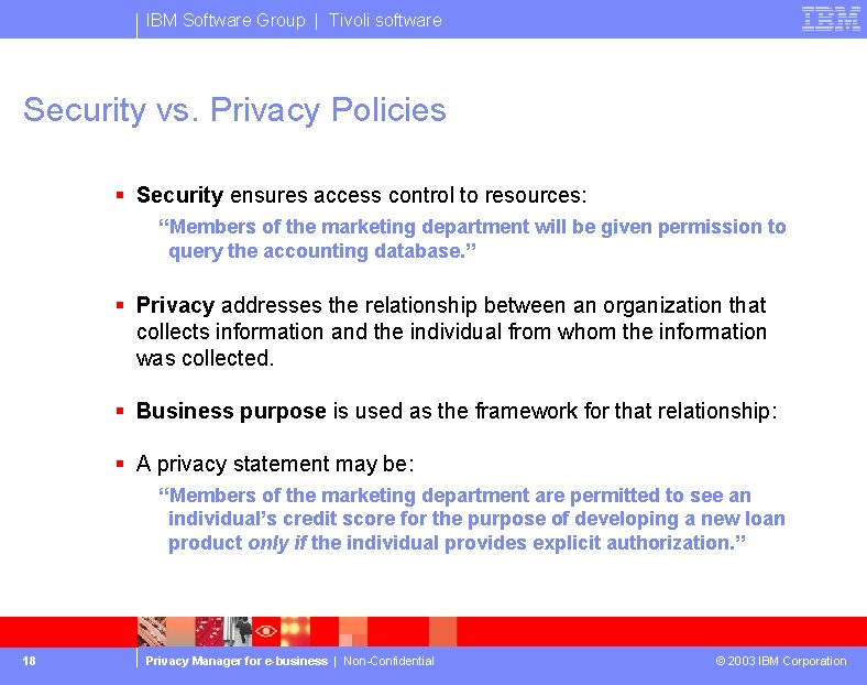 IBM Software Group | Tivoli software Security vs. Privacy Policies § Security ensures access