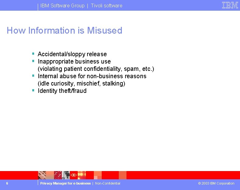 IBM Software Group | Tivoli software How Information is Misused § Accidental/sloppy release §