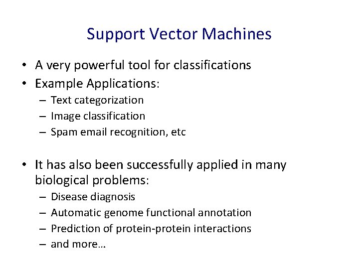 Support Vector Machines • A very powerful tool for classifications • Example Applications: –