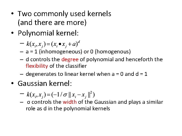 • Two commonly used kernels (and there are more) • Polynomial kernel: –