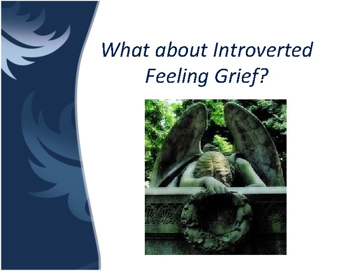 What about Introverted Feeling Grief? 