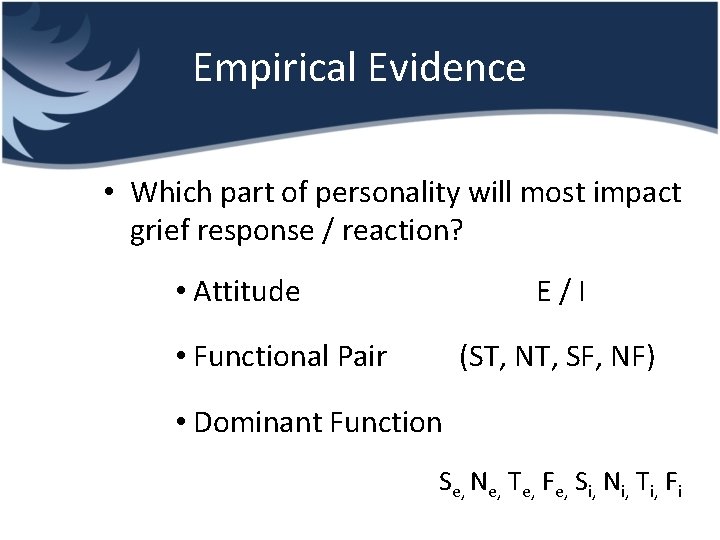 Empirical Evidence • Which part of personality will most impact grief response / reaction?