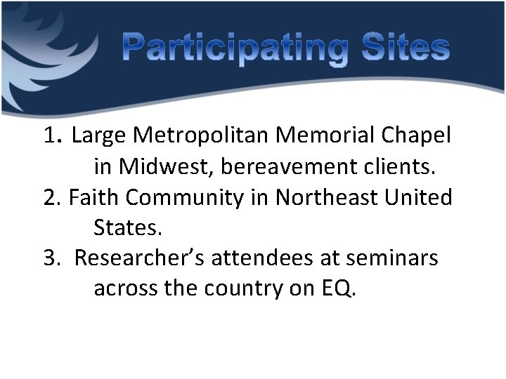 1. Large Metropolitan Memorial Chapel in Midwest, bereavement clients. 2. Faith Community in Northeast