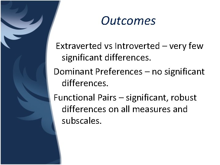 Outcomes Extraverted vs Introverted – very few significant differences. Dominant Preferences – no significant