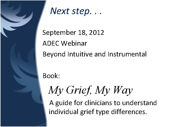 Next step. . . September 18, 2012 ADEC Webinar Beyond Intuitive and Instrumental Book: