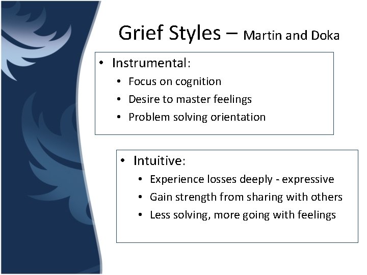 Grief Styles – Martin and Doka • Instrumental: • Focus on cognition • Desire
