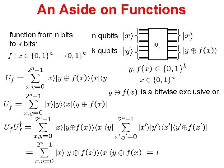 An Aside on Functions function from n bits to k bits: n qubits k