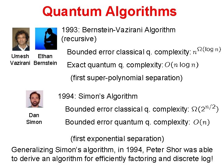 Quantum Algorithms 1993: Bernstein-Vazirani Algorithm (recursive) Umesh Ethan Vazirani Bernstein Bounded error classical q.