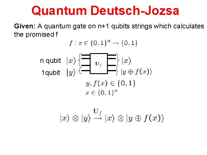 Quantum Deutsch-Jozsa Given: A quantum gate on n+1 qubits strings which calculates the promised