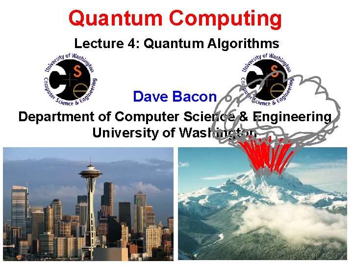 Quantum Computing Lecture 4: Quantum Algorithms Dave Bacon Department of Computer Science & Engineering