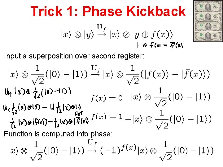 Trick 1: Phase Kickback Input a superposition over second register: Function is computed into